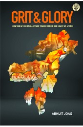 Grit & Glory : How India's Northeast was Transformed One Heart at a Time